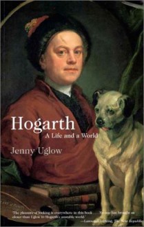 Hogarth: A Life and a World - Jenny Uglow