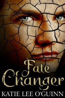 Fate Changer - Katie Lee O'Guinn