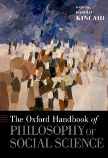 The Oxford Handbook of Philosophy of Social Science - Harold Kincaid