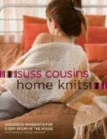 Home Knits: Luxurious Handknits for Every Room of the House - Suss Cousins