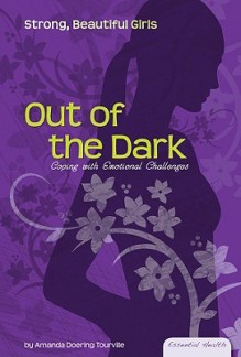 Out of the Dark: Coping with Emotional Challenges - Amanda Doering Tourville