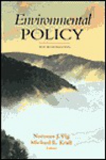 Environmental Policy: New Directions for the Twenty-First Century - Norman J. Vig