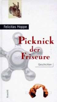 Picknick Der Friseure: Geschichten - Felicitas Hoppe