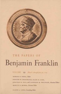 The Papers of Benjamin Franklin, Vol. 29: Volume 29: March 1 through June 30, 1779 - Benjamin Franklin, Barbara B. Oberg