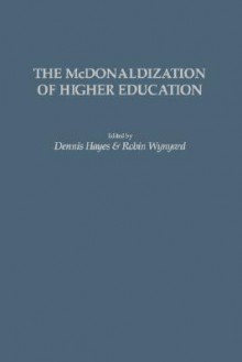 The McDonaldization of Higher Education (Gpg) (PB) - Dennis Hayes, Robin Wynyard