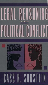 Legal Reasoning and Political Conflict - Cass R. Sunstein