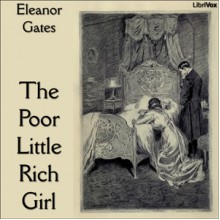 The Poor Little Rich Girl - Eleanor Gates