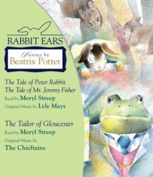 Rabbit Ears: Stories by Beatrix Potter: The Tale of Peter Rabbit, The Tale of Mr. Jeremy Fisher, and The Tailor of Gloucester - Rabbit Ears, Beatrix Potter