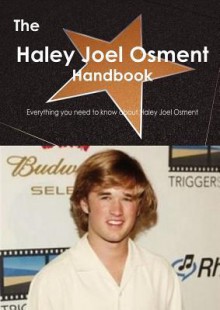 The Haley Joel Osment Handbook - Everything You Need to Know about Haley Joel Osment - Emily Smith