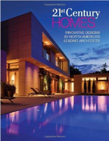 21st Century Homes: Innovative Designs by North America's Leading Architects - Panache Partners, LLC