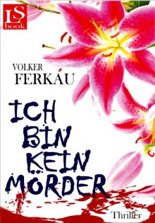 Ich bin kein Mörder: Thriller (Band 3 von 3) (German Edition) - Volker Ferkau