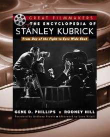 The Encyclopedia of Stanley Kubrick - Rodney Hill, Gene D. Phillips