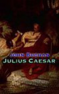 Julius Caesar - John Buchan