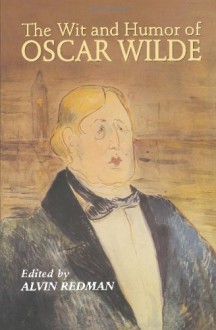 The Wit and Humor of Oscar Wilde - Oscar Wilde, Alvin Redman