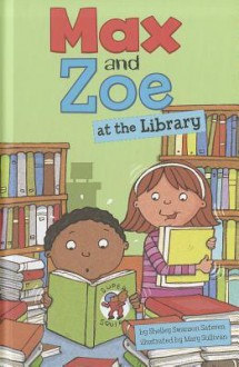 Max and Zoe at the Library - Shelley Swanson Sateren, Mary Sullivan