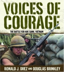 Voices of Courage: The Battle for Khe Sanh, Vietnam - Ronald J. Drez, Douglas Brinkley