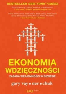 Ekonomia wdzięczności. Zasada wzajemności w biznesie - Gary Vaynerchuk