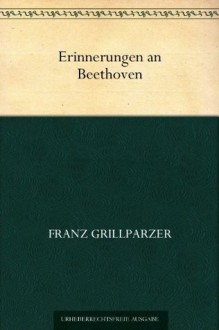 Erinnerungen an Beethoven (German Edition) - Franz Grillparzer