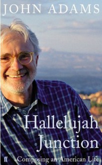 Hallelujah Junction: Composing an American Life - John Adams