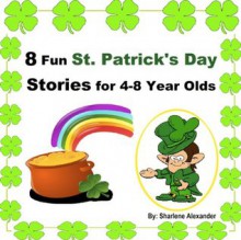 8 Fun St. Patrick's Day Stories for 4-8 Year Olds - Sharlene Alexander