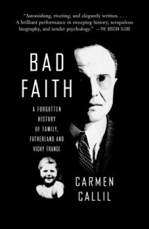 Bad Faith: A Forgotten History of Family, Fatherland and Vichy France - Carmen Callil