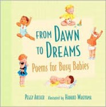 From Dawn to Dreams: Poems for Busy Babies - Peggy Archer, Hanako Wakiyama