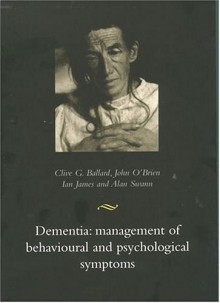 Dementia: Management of Behavioural and Psychological Symptoms - Clive Ballard