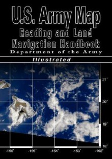 U.S. Army Map Reading And Land Navigation Handbook (U.S. Army) - U.S. Department of the Army