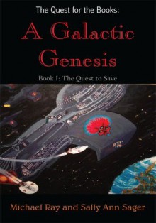 The Quest for the Books: A Galactic Genesis:Book I: The Quest to Save - Michael Ray, Sally Ann Sager