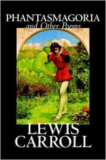 Phantasmagoria and Other Poems - Lewis Carroll