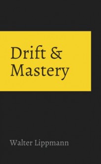 Drift and Mastery - Walter Lippmann