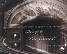 Let's Go to The Grand!: 100 Years of Entertainment at London's Grand Theatre - Sheila M.F. Johnston