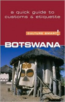 Botswana Culture Smart!: The Essential Guide To Customs & Etiquette - Michael Main
