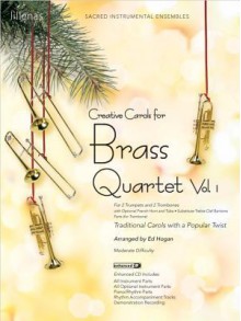 Creative Carols for Brass Quartet, Volume 1: Traditional Carols with a Popular Twist - Ed Hogan