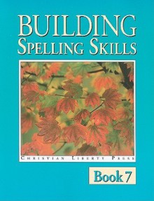 Building Spelling Skills, Book 7: Building with Prefixes and Suffixes - Garry Moes, Michael McHugh