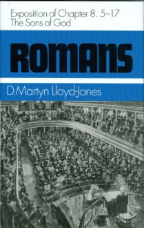 Romans: The Sons of God, Exposition of Chapter 8: 5-17 - D. Martyn Lloyd-Jones