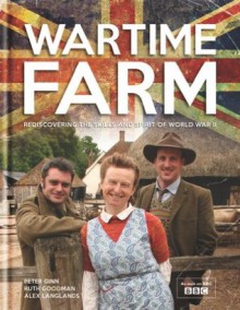 Wartime Farm - Peter Ginn, Ruth Goodman