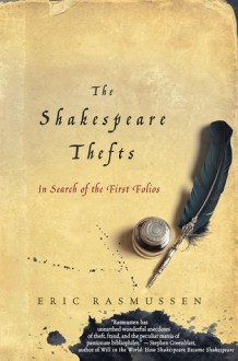 The Shakespeare Thefts: In Search of the First Folios - Eric Rasmussen