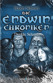 Die Endwin Chroniken: Dunkle Schatten - Robert Schwarz