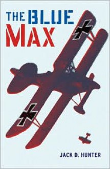 The Blue Max - Jack D. Hunter