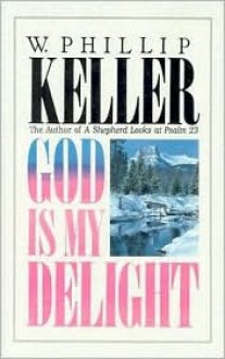 God Is My Delight - W. Phillip Keller