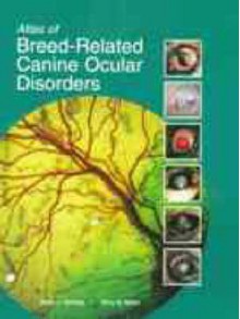 Atlas of Breed-Related Canine Ocular Disorders: - Kerry L. Ketring, Mary B. Glaze