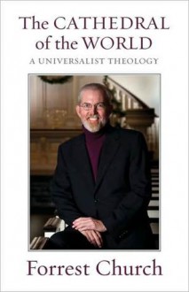 The Cathedral of the World: A Universalist Theology - Forrest Church