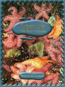 Ocean Life: Tide Pool Creatures - Alice Leonhardt