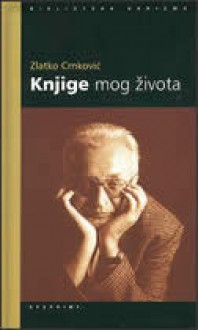 Knjige mog života: feljtoni - Zlatko Crnković