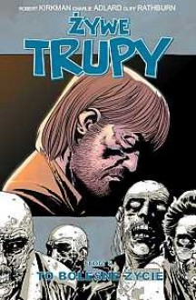 Żywe trupy, tom 6 - To bolesne życie - Robert Kirkman, Charlie Adlard