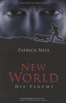 Die Flucht - Patrick Ness, Petra Koob-Pawis