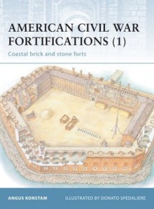 American Civil War Fortifications (1): Coastal brick and stone forts - Angus Konstam