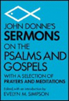 John Donne's Sermons on the Psalms and Gospels: With a Selection of Prayers and Meditations - John Donne