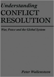 Understanding Conflict Resolution: War, Peace and the Global System - Peter Wallensteen